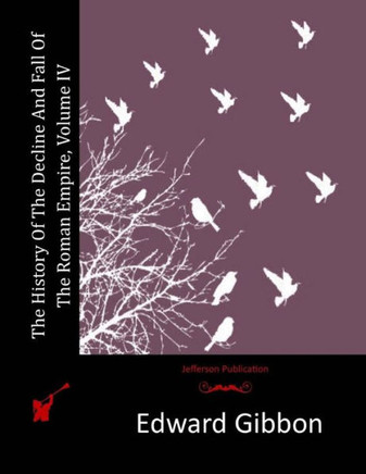 The History Of The Decline And Fall Of The Roman Empire, Volume IV
