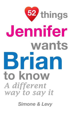 52 Things Jennifer Wants Brian To Know: A Different Way To Say It