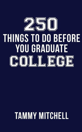250 Things To Do Before You Graduate College