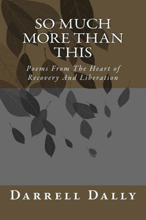 So Much More Than This: Poems From The Heart of Recovery And Liberation