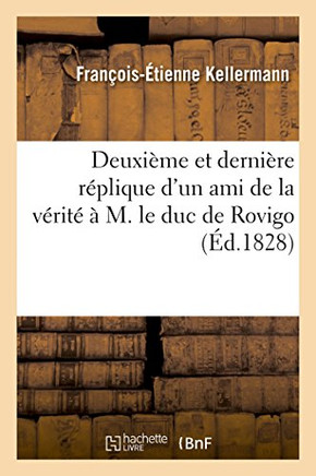 Deuxième et dernière réplique d'un ami de la vérité à M. le duc de Rovigo (French Edition)