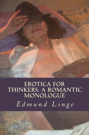 Erotica for Thinkers: A Romantic Monologue