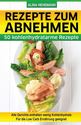 Rezepte zum Abnehmen: 50 kohlenhydratarme Rezepte