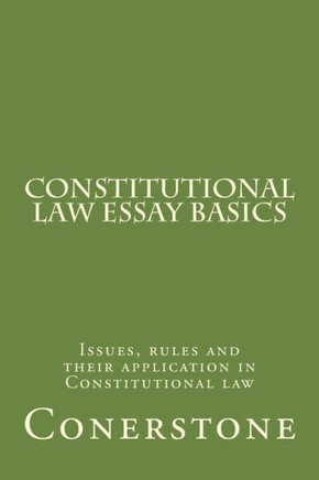 Constitutional Law Essay Basics: Issues, rules and their application in Constitutional law