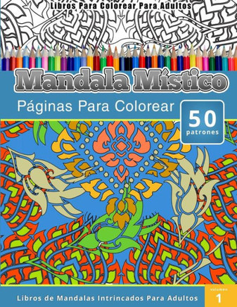 Libros Para Colorear Para Adultos: Mandala Mistico (Peginas Para Colorear-Libros De Mandalas Intrincados Para Adultos)