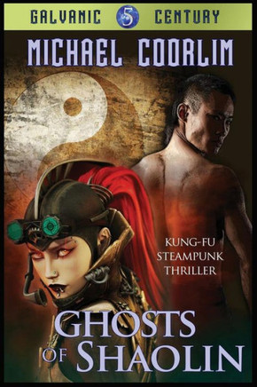 Ghosts of Shaolin: Kung Fu Steampunk Thriller