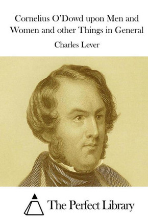 Cornelius O'Dowd Upon Men and Women and Other Things in General : 9781512039627