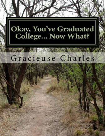 Okay, You've Graduated College... Now What?: Quick Start Guide To Mapping Out Your Year.