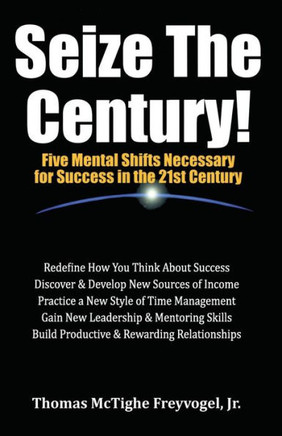 Seize the Century: Five Mental Shifts Necessary for Success the 21st Century
