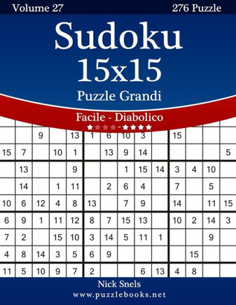 Sudoku 15x15 Puzzle Grandi - Da Facile a Diabolico - Volume 27 - 276 Puzzle - Large Print
