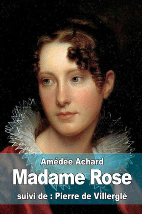 Madame Rose: suivi de: Pierre de Villergl??,Achard