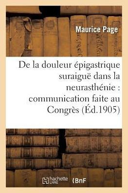 De la douleur épigastrique suraiguë dans la neurasthénie: Congrès des médecins aliénistes (Sciences) (French Edition)