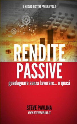 Rendite passive: Guadagnare senza lavorare... o quasi