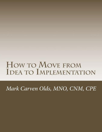 How to Move from Idea to Implementation: A Process to Unite Your Creativity, Inspiration, and Practicality