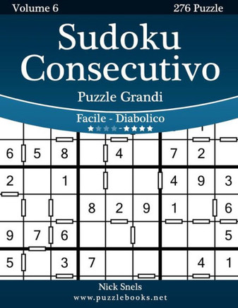 Sudoku Consecutivo Puzzle Grandi - Da Facile a Diabolico - Volume 6 - 276 Puzzle - Large Print