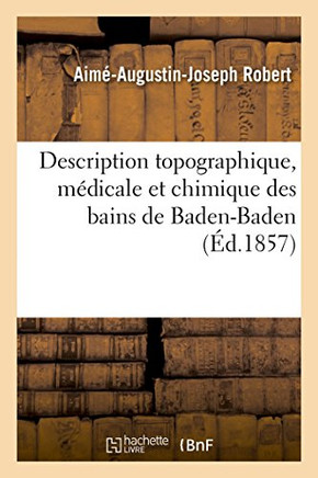 Description topographique, médicale et chimique des bains de Baden-Baden (French Edition)