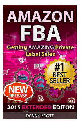 Amazon FBA: Getting Amazing Private Label Sales: The Quick Start Guide to Selling Private Label Products on Amazon