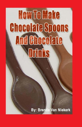 How To Make Chocolate Spoons And Chocolate Drinks