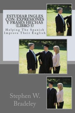 Estudiar Ingles con: Expresiones y Frases Hechas (Libro 5): Helping The Spanish Improve Their English