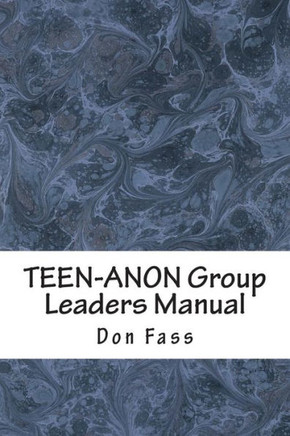 TEEN-ANON Group Leaders Manual: Helping Youth in 12-Step Recovery