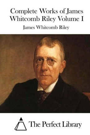 Complete Works of James Whitcomb Riley Volume I