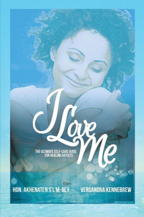 I Love Me: The Ultimate Self-Care Guide for Healing Artists