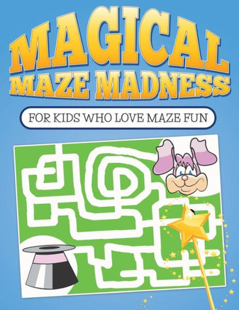 Magical Maze Madness: For Kids Who Love Maze Fun