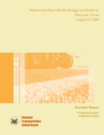 Highway Accident Report Motorcoach Run-Off-the-Bridge and Rollover Sherman, Texas August 8, 2008
