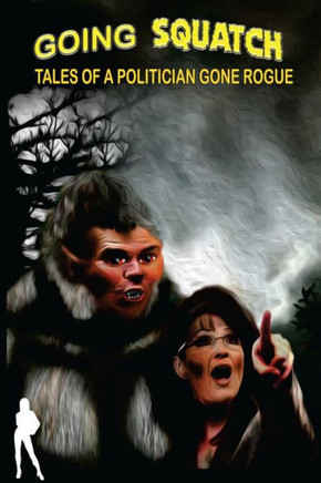 Going Squatch: Tales of a Politician Gone Rogue
