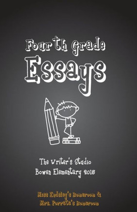 Fourth Grade Essays 2015: The Writers Studio: Endsley & Porrata Homerooms