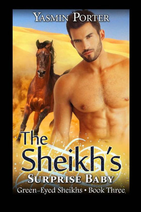 The Sheikh's Surprise Baby: The Green-Eyed Sheikhs Book Three