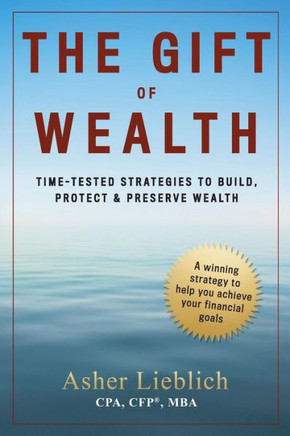 The Gift of Wealth: Time-Tested Strategies to Build, Protect and Preserve Wealth