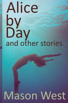 Alice by Day and other stories