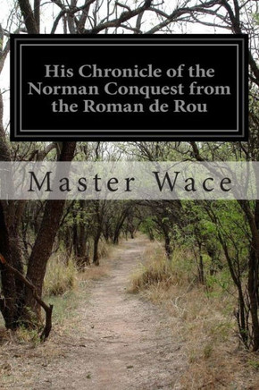 His Chronicle of the Norman Conquest from the Roman de Rou