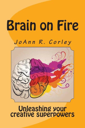 Brain on Fire: Unleashing Your Creative Superpowers