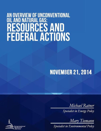 An Overview of Unconventional Oil and Natural Gas: Resources and Federal Actions : 9781512308594