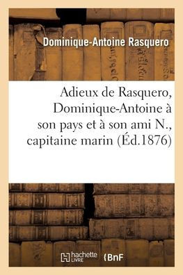 Adieux de Rasquero, Dominique-Antoine à son pays et à son ami N., capitaine marin (French Edition)