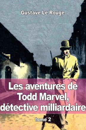 Les aventures de Todd Marvel, dEtective milliardaire: tome 2