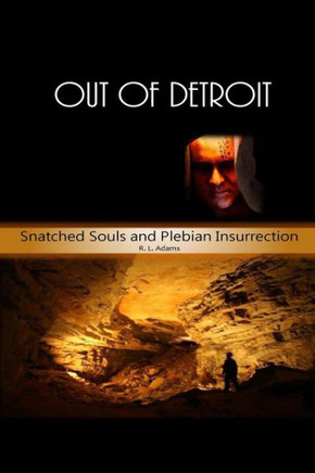 Out of Detroit: Snatched Souls and Plebian Insurrection