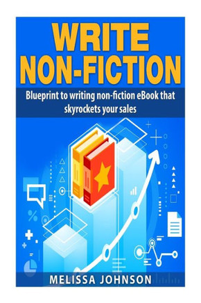 Write Non-Fiction: : Blue to writing non-fiction eBook that skyrockets your sales