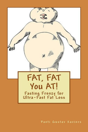 FAT, FAT You AT!: Fasting Frenzy for Ultra-Fast Fat Loss