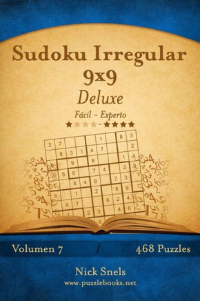 Sudoku Irregular 9x9 Deluxe - De Fecil a Experto - Volumen 7 - 468 Puzzles
