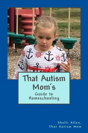 That Autism Mom's Guide: to Homeschooling