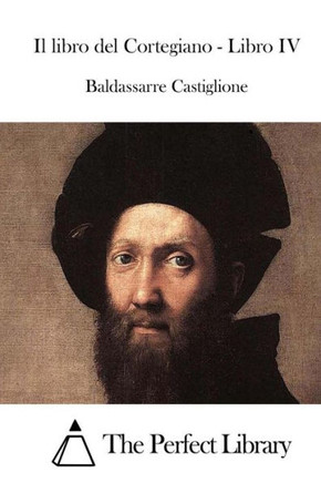 Il libro del Cortegiano - Libro IV