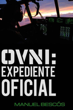 Ovni: Expediente Oficial: 10 incidentes reales que transformaran tu opinian sobre el fenomeno