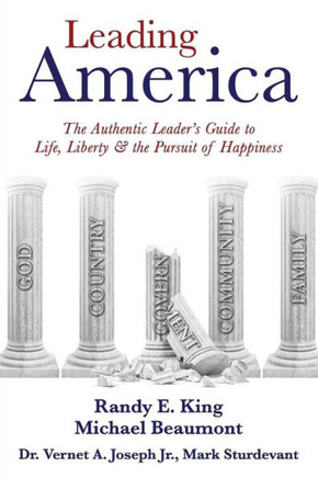 Leading America: The Authentic Leader's Guide to Life, Liberty & the Pursuit of Happiness