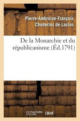 De la Monarchie et du républicanisme (Ga(c)Na(c)Ralita(c)S) (French Edition)