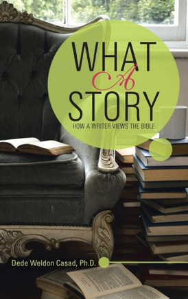 What a Story: How a Writer Views the Bible : 9781512714838