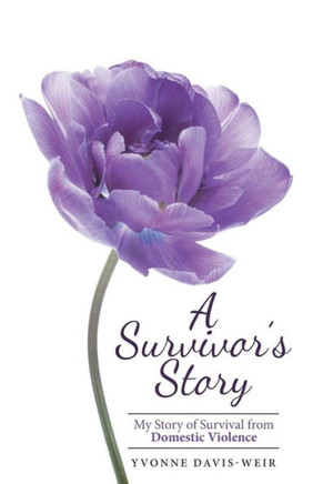 A Survivor's Story: My Story of Survival from Domestic Violence : 9781512716405