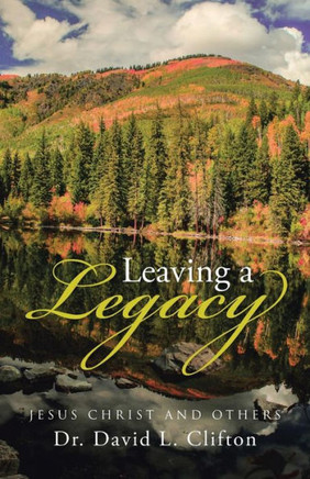 Leaving a Legacy: Jesus Christ and Others : 9781512720099